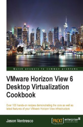 Okładka: VMware Horizon View 6 Desktop Virtualization Cookbook. Over 100 hands-on recipes demonstrating the core as well as latest features of your VMware Horizon View infrastructure