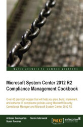 Okładka: Microsoft System Center 2012 R2 Compliance Management Cookbook. Over 40 practical recipes that will help you plan, build, implement, and enhance IT compliance policies using Microsoft Security Compliance Manager and Microsoft System Center 2012 R2