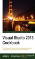 Okładka książki: Visual Studio 2013 Cookbook. Understanding the latest features of Visual Studio can speed up and streamline your projects. And there’s no better learning tool than this collection of focused recipes that gives you the fast, hands-on experience you need
