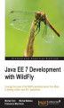 Okładka książki: Java EE 7 Development with WildFly. Leverage the power of the WildFly application server from JBoss to develop modern Java EE 7 applications