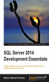Okładka książki: SQL Server 2014 Development Essentials. Design, implement, and deliver a successful database solution with Microsoft SQL Server 2014