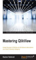 Okładka książki: Mastering QlikView. Let QlikView help you uncover game-changing BI data insights with this advanced QlikView guide, designed for a world that demands better Business Intelligence