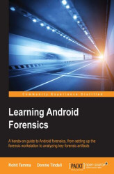 Okładka: Learning Android Forensics. A hands-on guide to Android forensics, from setting up the forensic workstation to analyzing key forensic artifacts