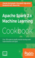 Okładka książki: Apache Spark 2.x Machine Learning Cookbook
