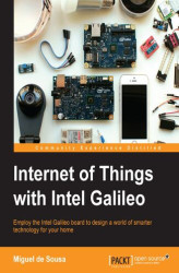Okładka: Internet of Things with Intel Galileo. Employ the Intel Galileo board to design a world of smarter technology for your home