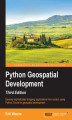 Okładka książki: Python Geospatial Development. Develop sophisticated mapping applications from scratch using Python 3 tools for geospatial development - Third Edition