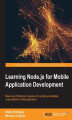 Okładka książki: Learning Node.js for Mobile Application Development. Make use of Node.js to learn the development of a simple yet scalable cross-platform mobile application