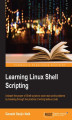 Okładka książki: Learning Linux Shell Scripting. Unleash the power of shell scripts to solve real-world problems by breaking through the practice of writing tedious code