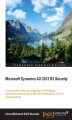Okładka książki: Microsoft Dynamics AX 2012 R3 Security. A quick guide to planning, designing, and debugging operational-level security for Microsoft Dynamics AX 2012 R3 implementations