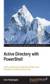 Okładka książki: Active Directory with PowerShell. Learn to configure and manage Active Directory using PowerShell in an efficient and smart way