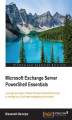 Okładka książki: Microsoft Exchange Server PowerShell Essentials. Leverage the power of basic Windows PowerShell scripts to manage your Exchange messaging environment