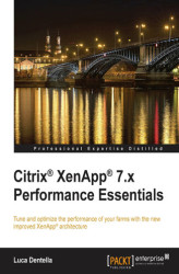 Okładka: Citrix(R) XenApp(R) 7.x Performance Essentials. Tune and optimize the performance of your farms with the new improved XenApp® architecture