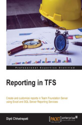 Okładka: Reporting in TFS. Create and customize reports in Team Foundation Server using Excel and SQL Server Reporting Services