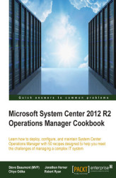 Okładka: Microsoft System Center 2012 R2 Operations Manager Cookbook. Learn how to deploy, configure, and maintain System Center Operations Manager with 50 recipes designed to help you meet the challenges of managing a complex IT system