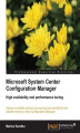Okładka książki: Microsoft System Center Configuration Manager. Deploy a scalable solution by ensuring high availability and disaster recovery using Configuration Manager with this book and