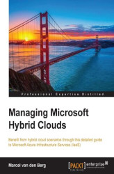 Okładka: Managing Microsoft Hybrid Clouds. Benefit from hybrid cloud scenarios through this detailed guide to Microsoft Azure Infrastructure Services (IaaS)