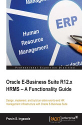 Okładka: Oracle E-Business Suite R12.x HRMS - A Functionality Guide. Design, implement, and build an entire end-to-end HR management infrastructure with Oracle E-Business Suite