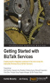 Okładka książki: Getting Started with BizTalk Services. BizTalk Services offers great possibilities for bringing enterprises together in the cloud, and this book is the perfect introduction to it all. Packed with real-world scenarios, you will soon be designing your own t