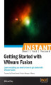 Okładka książki: Instant Getting Started with VMware Fusion. Learn everything you need to know to get started with VMware Fusion