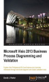 Okładka książki: Microsoft Visio 2013 Business Process Diagramming and Validation. Using Microsoft Visio to visualize business information is a huge aid to comprehension and clarity. Learn how with this practical guide to process diagramming and validation, written as a p
