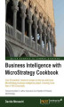 Okładka książki: Business Intelligence with MicroStrategy Cookbook. Over 90 practical, hands-on recipes to help you build your MicroStrategy business intelligence project, including more than a 100 screencasts with this book and