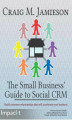 Okładka książki: The Small Business' Guide to Social CRM. Build customer relationships that will accelerate your business