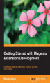 Okładka książki: Getting Started with Magento Extension Development. This practical guide to building Magento modules from scratch takes you step-by-step through the whole process, from first principles to practical development. At the end of it you'll have acquired exper
