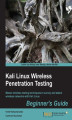Okładka książki: Kali Linux Wireless Penetration Testing: Beginner's Guide. Master wireless testing techniques to survey and attack wireless networks with Kali Linux