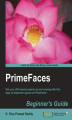 Okładka książki: PrimeFaces Beginner's Guide. The perfect introduction to PrimeFaces, this tutorial will take you step by step through all the great features, ranging from form-creation to sophisticated navigation systems.  All you need are some basic JSF and jQuery skill