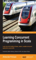 Okładka książki: Learning Concurrent Programming in Scala. Dive into the Scala framework with this programming guide, created to help you learn Scala and to build intricate, modern, scalable concurrent applications
