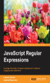Okładka książki: JavaScript Regular Expressions. Leverage the power of regular expressions to create an engaging user experience