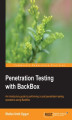 Okładka książki: Penetration Testing with BackBox. This tutorial will immerse you in the fascinating environment of penetration testing. Thoroughly practical and written for ease of understanding, it will give you the insights and knowledge you need to start using BackBox