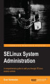 Okładka książki: SELinux System Administration. With a command of SELinux you can enjoy watertight security on your Linux servers. This guide shows you how through examples taken from real-life situations, giving you a good grounding in all the available features