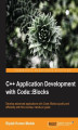 Okładka książki: C++ Application Development with Code::Blocks. Using Code::Blocks it’s possible for C++ developers to create application consistency across multiple platforms. This book takes you through the process from installation to implementing advanced features, al