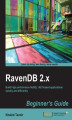 Okładka książki: RavenDB 2.x Beginner's Guide. For .NET developers who want to acquire document-oriented database skills, there is no better introduction to RavenDB than this book. It covers all the bases in a user-friendly style that makes learning fast and easy