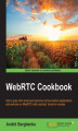 Okładka książki: WebRTC Cookbook. Get to grips with advanced real-time communication applications and services on WebRTC with practical, hands-on recipes