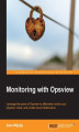 Okładka książki: Monitoring with Opsview. Once you've learnt Opsview monitoring, you can keep watch over your whole IT environment, whether physical, virtual, or private cloud. This book is the perfect introduction, featuring lots of screenshots and examples for fast lear