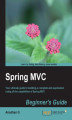 Okładka książki: Spring MVC Beginner's Guide. Your ultimate guide to building a complete web application using all the capabilities of Spring MVC