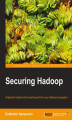 Okładka książki: Securing Hadoop. Implement robust end-to-end security for your Hadoop ecosystem
