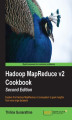 Okładka książki: Hadoop MapReduce v2 Cookbook. Explore the Hadoop MapReduce v2 ecosystem to gain insights from very large datasets