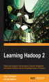 Okładka książki: Learning Hadoop 2. Design and implement data processing, lifecycle management, and analytic workflows with the cutting-edge toolbox of Hadoop 2