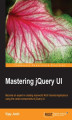 Okładka książki: Mastering jQuery UI. Become an expert in creating real-world Rich Internet Applications using the varied components of jQuery UI