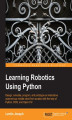 Okładka książki: Learning Robotics Using Python. Bring robotics projects to life with Python! Discover how to harness everything from Blender to ROS and OpenCV with one of our most popular robotics books