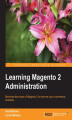 Okładka książki: Learning Magento 2 Administration. Maximize the power of Magento 2 to improve your e-commerce business