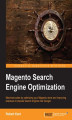Okładka książki: Magento Search Engine Optimization. You’ve built a great online store and all you need now are customers. This is where this invaluable tutorial comes in. Specifically written for Magento users, it uncovers the deep secrets of successful Search Engine Opt