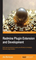 Okładka książki: Redmine Plugin Extension and Development. If you’d like to customize Redmine to meet your own precise project management needs, this is the ideal guide to understanding and realizing the full potential of plugins. Full of real-world examples and clear ins