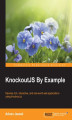 Okładka książki: KnockoutJS by Example. Develop rich, interactive, and real-world web applications using knockout.js