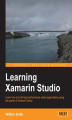 Okładka książki: Learning Xamarin Studio. Learn how to build high-performance native applications using the power of Xamarin Studio