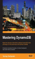 Okładka książki: Mastering DynamoDB. Master the intricacies of the NoSQL database DynamoDB to take advantage of its fast performance and seamless scalability