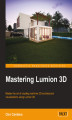 Okładka książki: Mastering Lumion 3D. Master the art of creating real-time 3D architectural visualizations using Lumion 3D